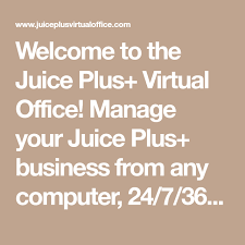 Welcome To The Juice Plus Virtual Office Manage Your Juice Plus Business From Any Computer 24 7 365 Where Everything You Virtual Office Juice Plus Virtual