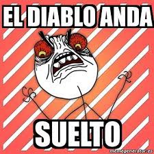 At memesmonkey.com find thousands of memes categorized into thousands of categories. Meme I Hate El Diablo Anda Suelto 29705285
