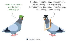 Willing to take or seek out risks; More 200 Daringly Synonyms Similar Words For Daringly