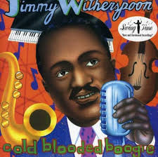 Jimmy Witherspoon, Buddy Tate, Bessie Smith, Leroy Carr, Everett Robbins,  Jimmy Witherspoon, Jelly Roll Morton, Porter Grainger