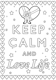 You can save your interactive online coloring pages that you have created in your gallery, print the coloring pages to your printer, or email them to friends and family. Keep Calm And Love Life Keep Calm Adult Coloring Pages