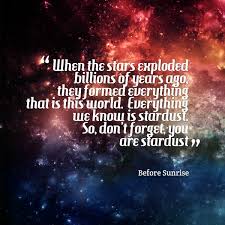 We are all collections of chemicals made in the cataclysmic explosions of stars; Quotes About Stardust Quotesgram