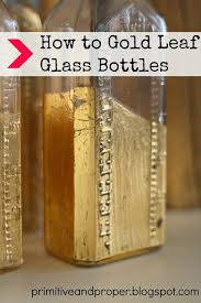 Of course, you'll need some gold metal leaf. How To Gold Leaf Milk Glass And Glass Bottles Gold Leaf Diy Gold Diy Bottle Crafts