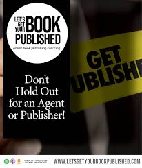 Don T Hold Out For An Agent Or Publisher In 2020 Online Book Publishing Book Publishing Writing A Book