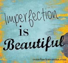Imperfection Is Beautiful Mom Quotes Inspirational Quotes Im Not Perfect