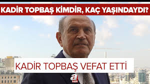 Başarılı siyaset adamı kadir topbaş kaç yaşındadır ve aslen nerelidir? Hf1meghcizez8m