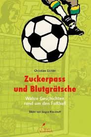 Zuckerpass und Blutgrätsche von Christian Eichler bei bücher.de bestellen