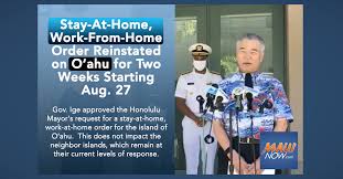 People can leave their homes only for essential needs like grocery stores and medicine, or for solo outdoor exercise. Stay At Home Work From Home Order Reinstated On O Ahu For Two Weeks Starting Aug 27 Maui Now