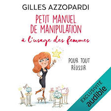 Petit Manuel De Manipulation A L Usage Des Femmes Pour Tout Reussir By Gilles Azzopardi Audiobook Audible Com