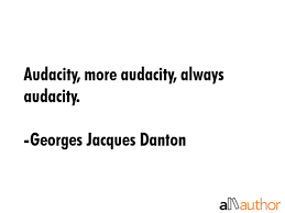 Audacity More Audacity Always Audacity Quote