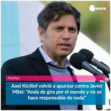 Axel Kicillof volvió a apuntar contra Javier Milei: "Anda de gira por el  mundo y no se hace responsable de nada" 🔵 El gobernador bonaerense, Axel  Kicillof, fue hoy con los tapones