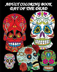 These beautiful day of the dead designs will give you results that you can be proud of and will love to show off to your friends and family. Adult Coloring Book Day Of The Dead Five Stars 9781523213481