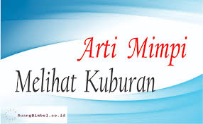Namun bagi orang seperti anda, hal tersebut mungkin tidak berlaku. Arti Mimpi Melihat Kuburan Menurut Primbon Dan Islam