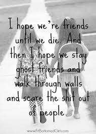 I Hope We Are Friends Forever Friends Quotes True Friendship Quotes Bff Quotes