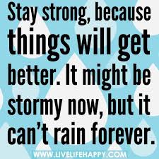 Probably the funniest site on the net. Stay Strong Because Things Will Get Better It Might Be Stormy Now But It Can T Rain Forever By Deeplifequotes Via Stay Strong Quotes Strong Quotes Quotes