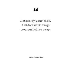 80 Pushing Me Away Quotes That You Can Relate To