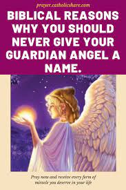 Biblical Reasons Why You Should Never Give Your Guardian Angel A Name Your Guardian Angel Guardian Angel Biblical