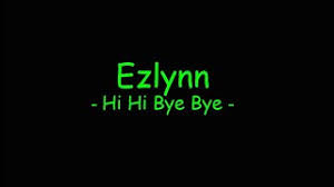 Ezlynn hai hai bye bye memang sama mcm dlm kaset suara nya. Ezlynn Hi Hi Bye Bye Free Music Download
