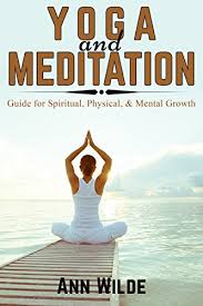 It is a low pressure, gentle yet thorough stretch that opens the mind to relaxation, clearing and cleansing. Yoga And Meditation Guide To Spiritual Physical And Mental Growth Mindfulness Yoga Meditation For Beginners Relaxation Stress Ebook Wilde Ann Amazon In Kindle Store