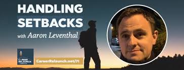 Handling Setbacks with Aaron Leventhal- Career Relaunch episode 71