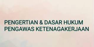 Mungkin anda pernah mendengar kata pengawasan? Pengertian Dan Dasar Hukum Pengawas Ketenagakerjaan Serikat Pekerja Nasional