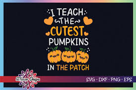 Completely free svg files for cricut, silhouette, sizzix and many other svg compatible electronic cutting machines. I Teach The Cutest Pumpkins In The Patch Graphic By Ssflower Creative Fabrica