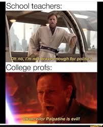 Schoql Teachers College Pos Chancellor Palpatine Is Evil Ifunny Funny Star Wars Memes Star Wars Memes Star Wars Humor