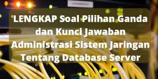Check spelling or type a new query. Lengkap Soal Pilihan Ganda Dan Kunci Jawaban Administrasi Sistem Jaringan Tentang Database Server Berbagiruang Com