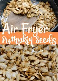 Air Fryer Roasted Pumpkin Seeds Recipe Pumpkin Seed Recipes Roasted Pumpkin Seed Recipes Instant Pot Freezer Meals