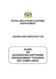 Malaysian goods and services tax (gst): Malaysian Royal Customs Department Guide On Gst Accounting Software