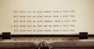 All Work And No Play Makes Jack A Dull Boy Meaning In Bengali All Work And No Play Makes Jack A Dull Boy Senior Quotes Words How To Make