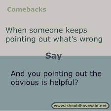 Top Ten Comebacks For People Who Make Negative Comments I Should Have Said Sarcasm Comebacks Funny Insults And Comebacks Witty Comebacks