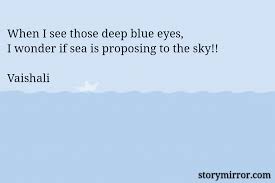 See more ideas about quotes, eye quotes, blue eye quotes. When I See Those Deep Blu Vaishali Mantri English Abstract Quote