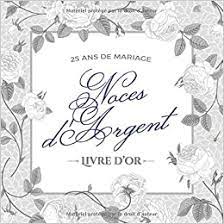 25 Ans De Mariage Noces D Argent Livre D Or Decoration Pour La Fete Du 25e Anniversaire De Mariage Un Bel Album Deco Ecrites Par Les Amis Et