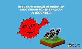 Sebutkan Energi Alternatif Yang Sudah Dikembangkan Di Indonesia Penulis Cilik Energi Alternatif Energi Indonesia