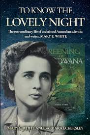 To Know The Lovely Night: The extraordinary life of acclaimed Australian  scientist and writer, Mary E. White