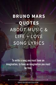 I have embedded some youtube videos so you. Top 54 Bruno Mars Quotes On Passion Life Music