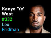 Kanye 'Ye' West Interview | Lex Fridman Podcast #332 - YouTube