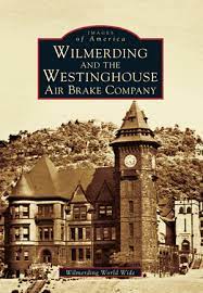 Wilmerding And The Westinghouse Air Brake Company By Wilmerding World Wide  | Arcadia Publishing Books