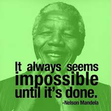 Nothing Is Impossible If You Work Hard Enough For It Stay The Course And Persevere Through A Nelson Mandela Quotes Image Quotes Nelson Mandela Education Quote
