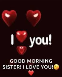 Good Morning Sister Ilove You Gif Goodmorningsister Iloveyou Hearts Discover Share Gi Good Morning Sister Quotes Good Morning Sister Good Morning My Love