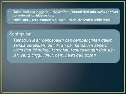 Learn vocabulary, terms and more with flashcards, games and other study tools. Bab 1 Pengenalan Ilmu Ketamadunan Pengertian Tamadun Kata