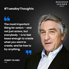 Robert Anthony De Niro Jr. is considered to be one of the best actors of  his generation. De Niro is the recipient of various accolades. Here's a  quote by him for your