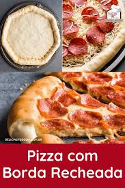 Pizza Com Borda Recheada Delicias Todo Dia Receita Pizza Com Borda Recheada Pizza Com Borda Receitas
