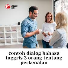 Check spelling or type a new query. Contoh Dialog Bahasa Inggris 3 Orang Tentang Perkenalan