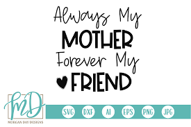 Freepik free vectors, photos and psd freepik online editor edit your freepik templates slidesgo free templates for presentations storyset free editable illustrations. Always My Mother Forever My Friend Svg Graphic By Morgan Day Designs Creative Fabrica