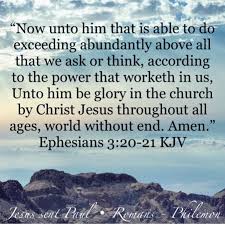 Now Unto Him That Is Able To Do Exceeding Abundantly Above All That We Ask Or Think According To The Power That Worketh Bible Truth Biblical Verses Ephesians
