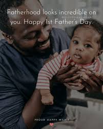 These words of wisdom celebrate everything about fatherhood. 70 Best Happy First Father S Day Quotes And Sayings With Images