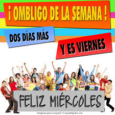 Imágenes para desear un Feliz Miércoles. ¡Ombligo de la semana! Dos días  más y es Viernes