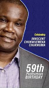 Today, as we celebrate Innocent Chukwuemeka Chukwuma’s 59th posthumous  birthday, let us remember his legacies, the things he taught us, and his  dedication to upholding justice., The Innocent ...